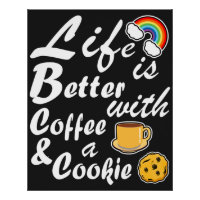 Life Is Better With Coffee And A Cookie