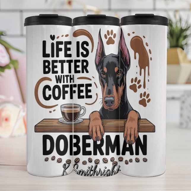Life is Better with Coffee and Doberman Thermal Tumbler (Creator Uploaded)