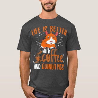 Life Is Better With Coffee And Guinea Pigs Cavy Lo T-Shirt