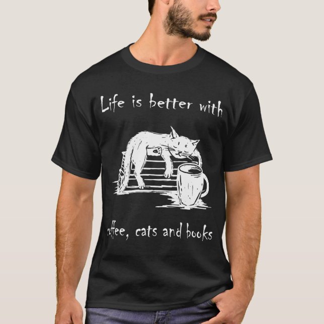 Life Is Better With coffee cats and books Cute cat T-Shirt (Front)