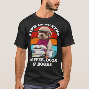 Life Is Better With Coffee Dogs And Books Funny Do T-Shirt