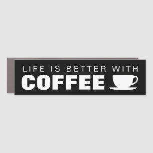 Life is better with coffee funny quote car magnet