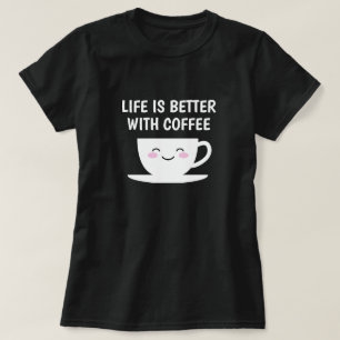 Life is better with coffee Kawaii cartoon cup  T-Shirt