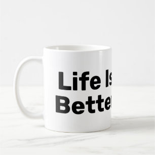 Life Is Better With Coffee Mug