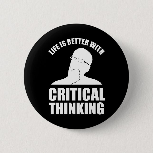 Life Is Better With Critical Thinking 6 Cm Round Badge (Front)