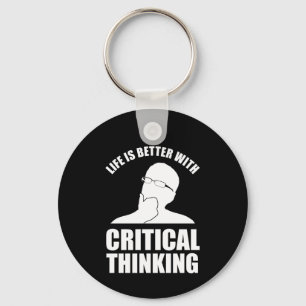 Life Is Better With Critical Thinking Key Ring