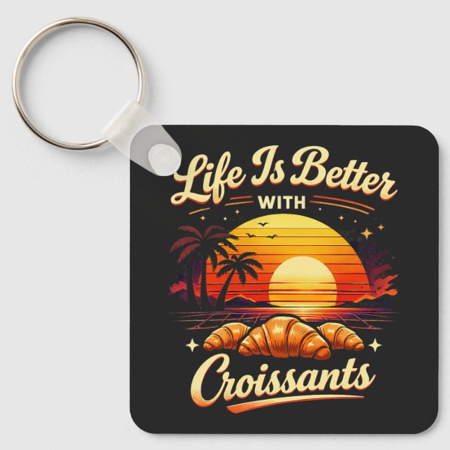 Life Is Better With Croissants Key Ring (Front)
