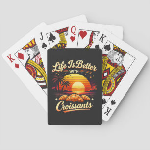 Life Is Better With Croissants Playing Cards