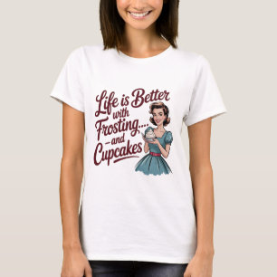 Life Is Better With Cupcakes Funny Housewife T-Shirt
