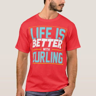 Life Is Better With Curling  T-Shirt