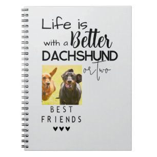 Life is better with Dachshunds Best Friends Photo Notebook
