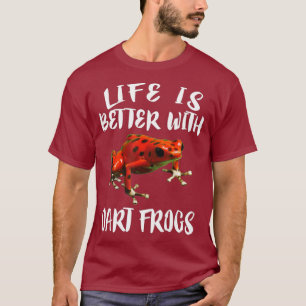 Life Is Better With Dart Frogs Gift T-Shirt