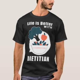 Life is better with dietician T-Shirt
