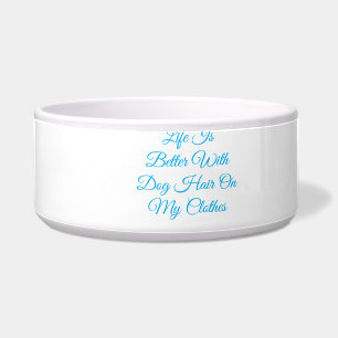Life Is Better With Dog Hair Funny Dog Mum Bowl