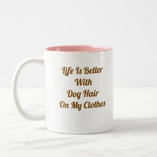Life Is Better With Dog Hair Funny Dog Mum Coffee  Two-Tone Coffee Mug