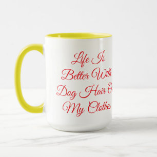 Life Is Better With Dog Hair Funny Dog Mum Mug