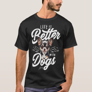 Life is Better with Dogs Chihuahua T-Shirt