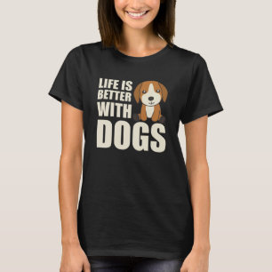 Life Is Better With Dogs Cute Beagle Dog Brown T-Shirt