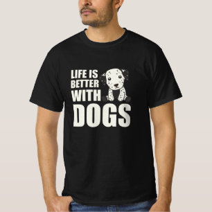 Life Is Better With Dogs Cute Dalmatian Dog T-Shirt