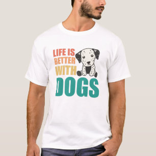 Life Is Better With Dogs Cute Dalmatian Dog T-Shirt