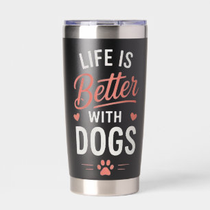 Life Is Better With Dogs Dog Lover Typography Insulated Tumbler