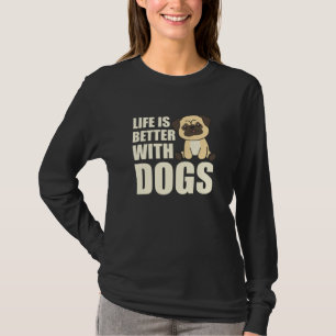 Life Is Better With Dogs Sweet Pug Dog Brown T-Shirt