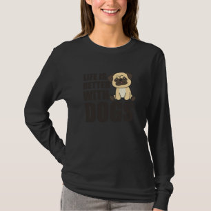 Life Is Better With Dogs Sweet Pug Dog Green T-Shirt