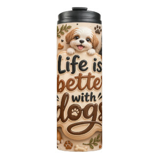 Life is Better with Dogs Thermal Tumbler