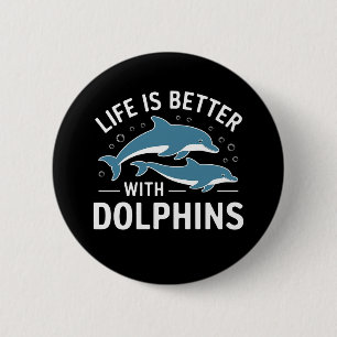 Life is Better with Dolphins 6 Cm Round Badge