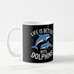 Life is Better with Dolphins Coffee Mug