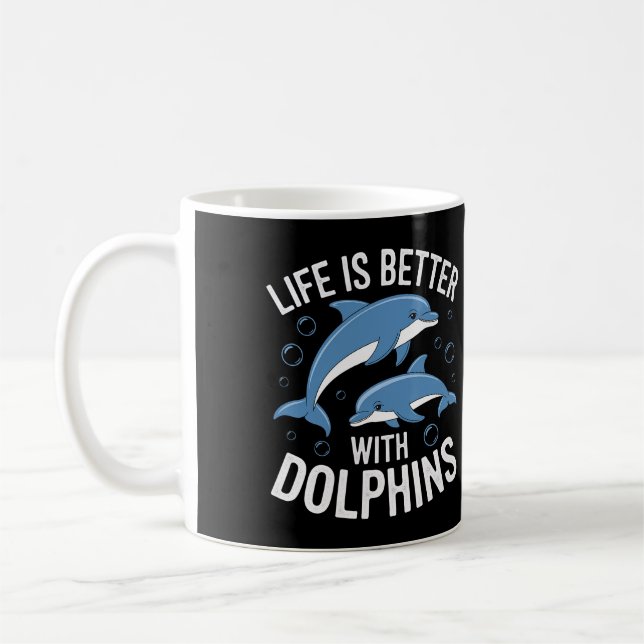 Life is Better with Dolphins Coffee Mug (Left)