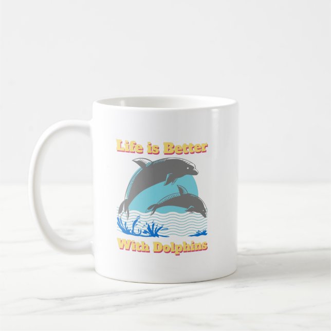 Life is Better with Dolphins  Coffee Mug (Left)