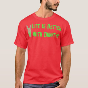 Life Is Better With Donkeys4 T-Shirt