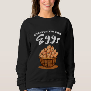 Life Is Better With Eggs Life Is Great Sweatshirt