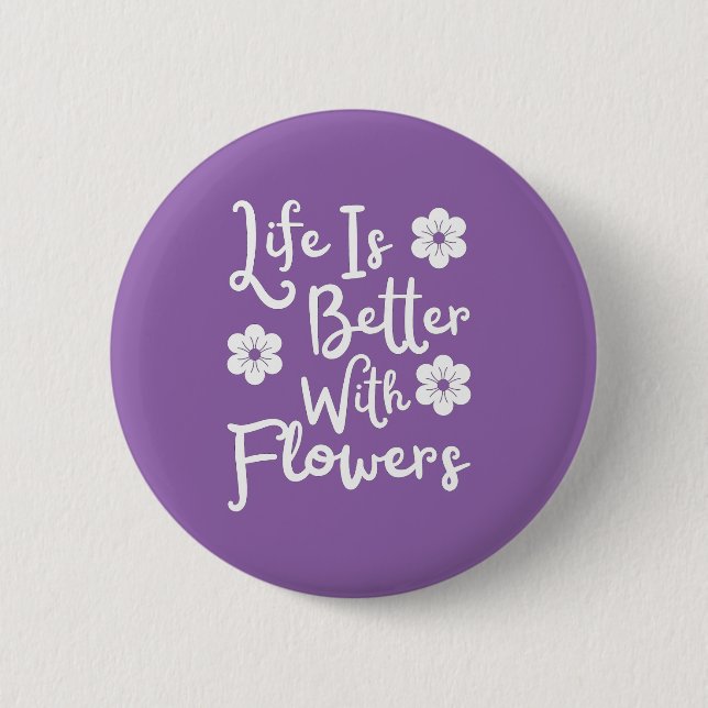 Life Is Better With Flowers 6 Cm Round Badge (Front)