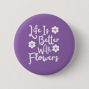 Life Is Better With Flowers 6 Cm Round Badge