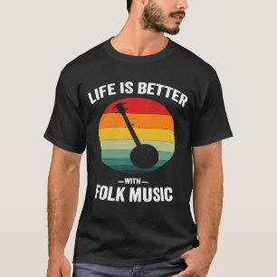 Life Is Better With Folk Music Vintage Banjo Music T-Shirt