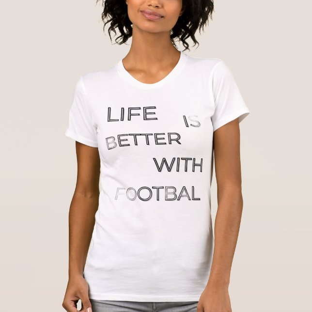 Life Is Better With Football Typography | Soccer Q T-Shirt (Front)