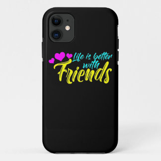 Life Is Better With Friends iPhone 11 Case