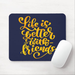 Life is Better with Friends Mouse Pad