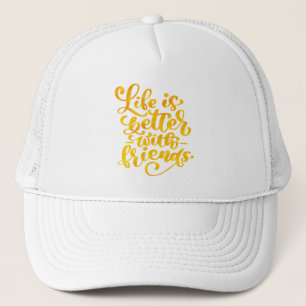Life is Better with Friends Trucker Hat