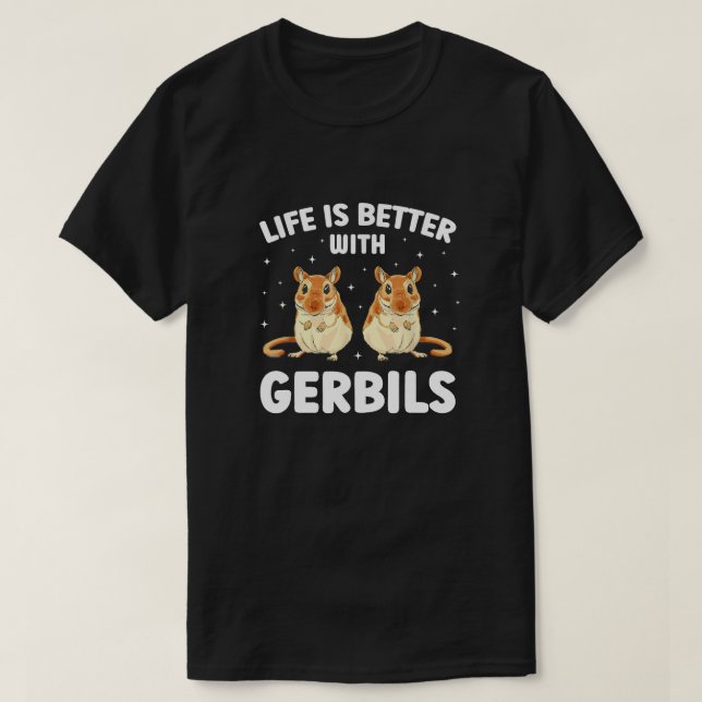 Life Is Better With Gerbils Funny Gerbil Lover  T-Shirt (Design Front)