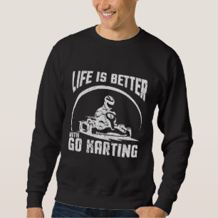 Life Is Better With Go Karting Sweatshirt