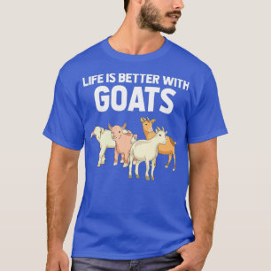 Life Is Better With Goats Farm Animal Farming T-Shirt