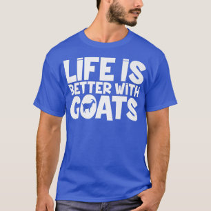 Life Is Better With Goats Farmer Farming Joke  T-Shirt