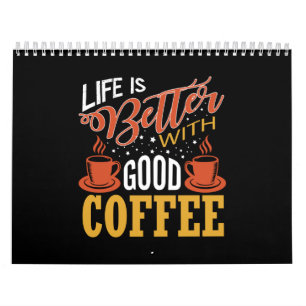 life is better with good  coffee calendar