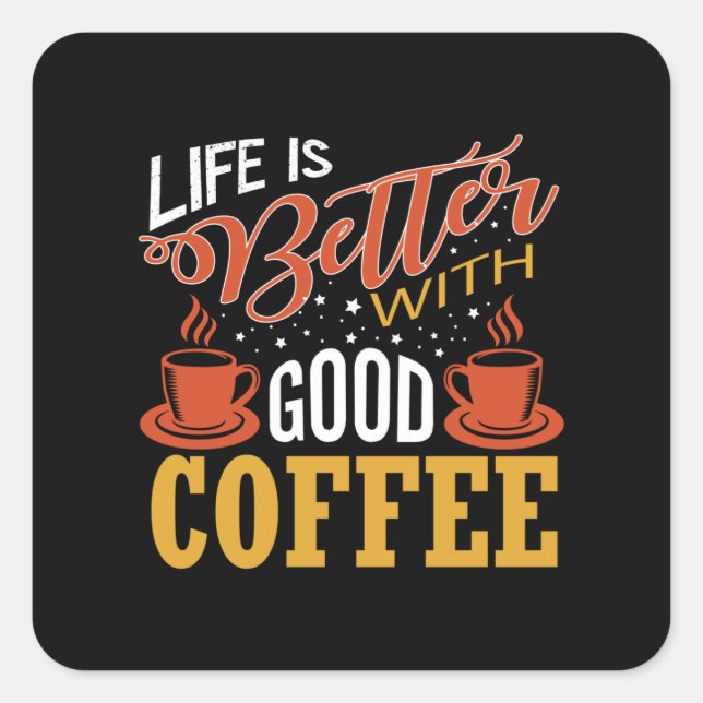 Life is Better with Good Coffee Square Sticker (Front)
