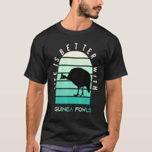 Life Is Better With Guinea Fowls Chicken Farme T-Shirt