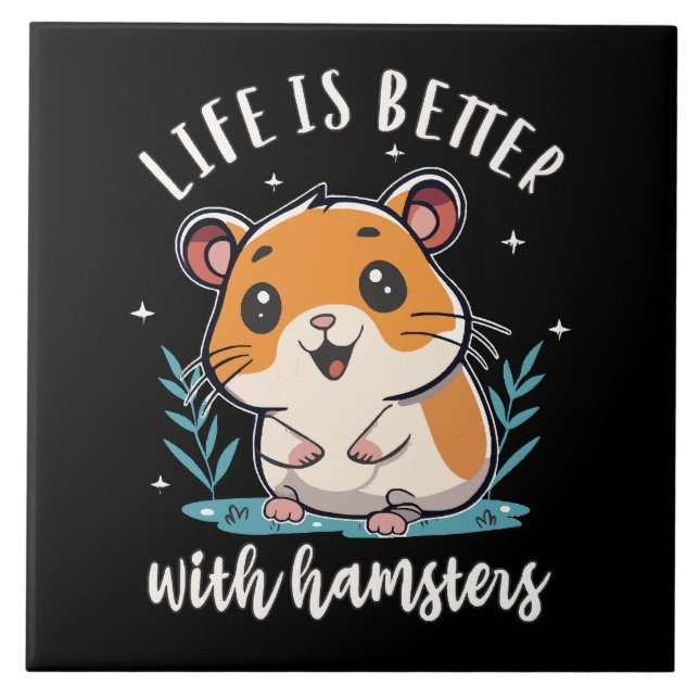 Life Is Better With Hamsters Ceramic Tile (Front)
