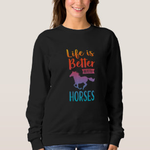 Life Is Better With Horses Equestrian Horse Rider  Sweatshirt